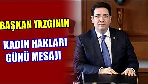 BAŞKAN YAZGININ KADIN HAKLARI GÜNÜ MESAJI