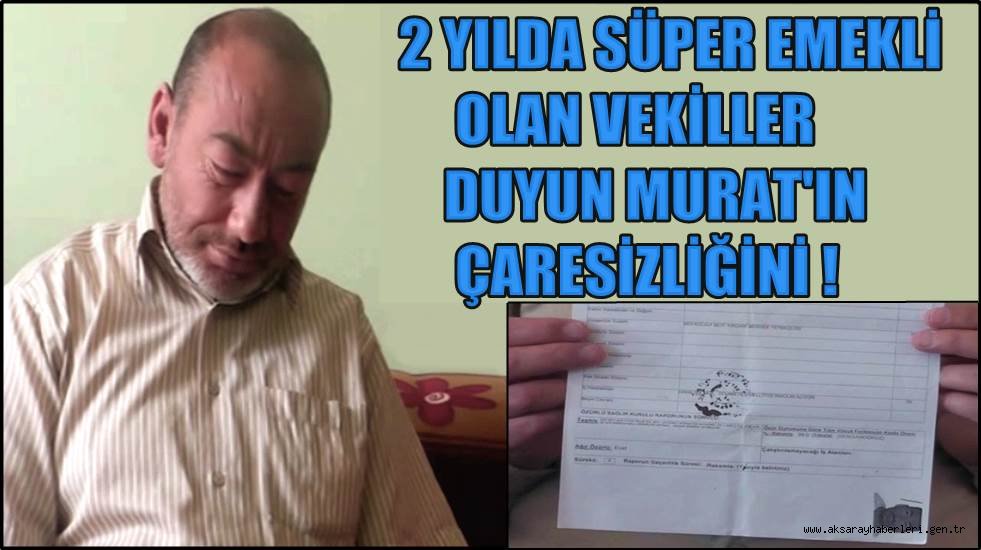 2 YILDA SÜPER EMEKLİ OLAN VEKİLLER DUYUN MURAT'IN ÇARESİZLİĞİNİ!