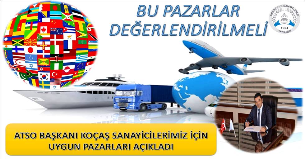 SANAYİCİLERİMİZ BU PAZARLARI DEĞERLENDİRMELİ