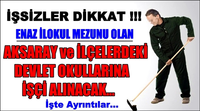 AKSARAY ve İLÇELERDEKİ DEVLET OKULLARINA İŞÇİ ALINACAK