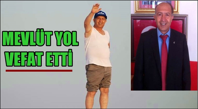 MEVLÜT YOL VEFAT ETTİ