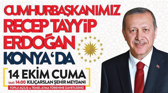 CUMHURBAŞKANI ERDOĞAN KONYA YA GELİYOR