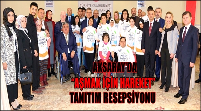 AKSARAY&#039;DA “AŞMAK İÇİN HAREKET” TANITIM RESEPSİYONU