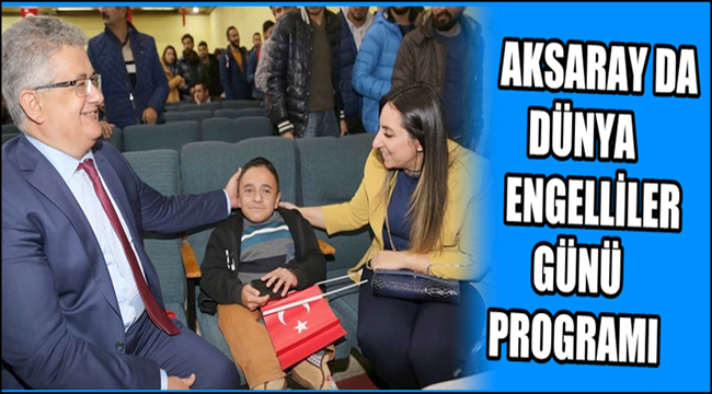 AKSARAY DA DÜNYA ENGELLİLER GÜNÜ KUTLANDI