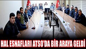 AKSARAY HAL ESNAFLARI ATSO'DA BİR ARAYA GELDİ