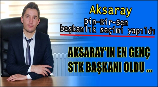 AKSARAY&#039;IN EN GENÇ STK BAŞKANI OLDU