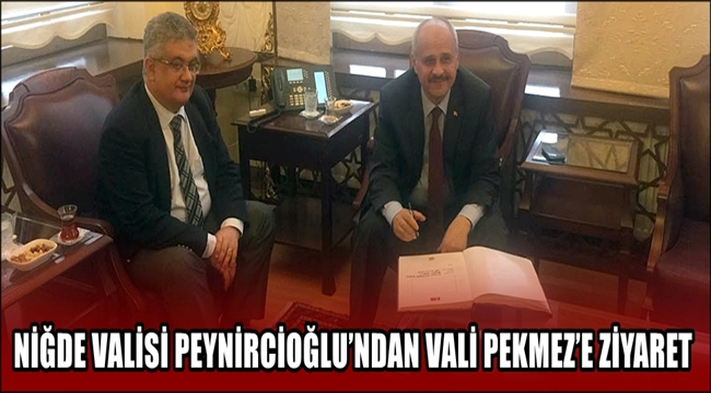 NİĞDE VALİSİ PEYNİRCİOĞLU’NDAN VALİ PEKMEZ’E ZİYARET
