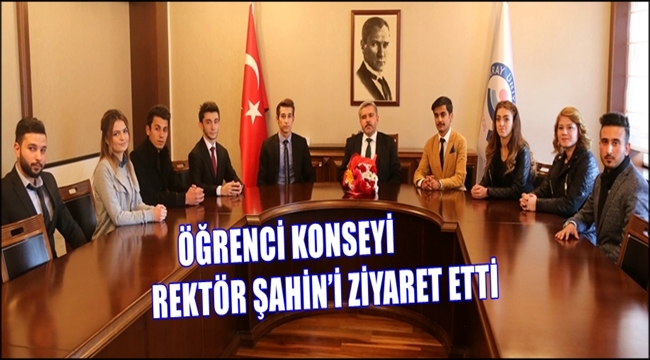 ÖĞRENCİ KONSEYİ REKTÖR ŞAHİN'İ ZİYARET ETTİ