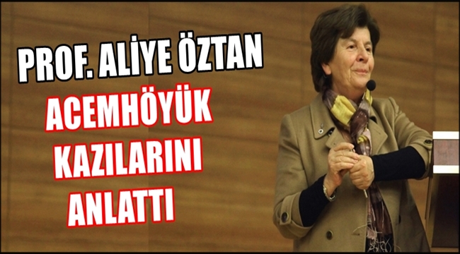 PROF. ALİYE ÖZTAN ACEMHÖYÜK KAZILARINI ANLATTI