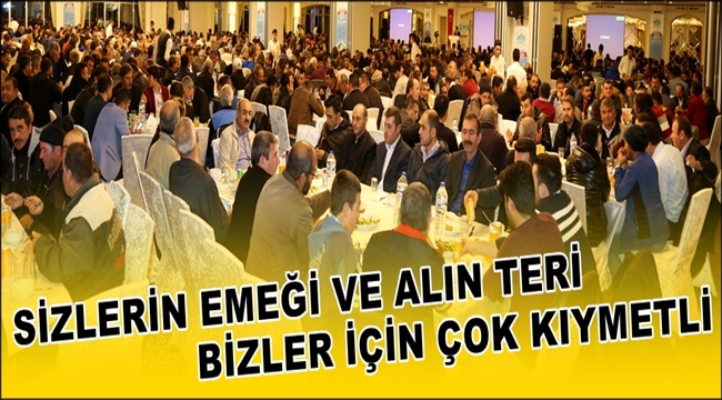 SİZLERİN EMEĞİ VE ALIN TERİ BİZLER İÇİN ÇOK KIYMETLİ