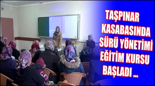 TAŞPINAR KASABASINDA SÜRÜ YÖNETİMİ EĞİTİM KURSU BAŞLADI