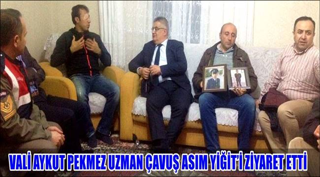 VALİ AYKUT PEKMEZ UZMAN ÇAVUŞ ASIM YİĞİT’İ ZİYARET ETTİ