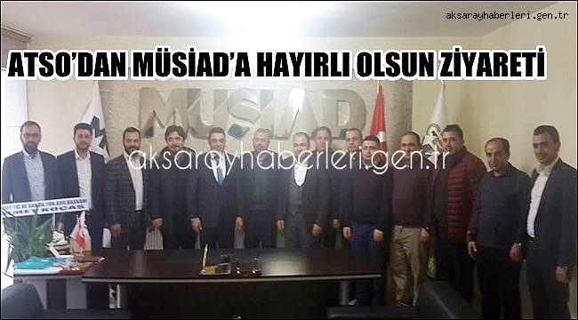 MÜSİAD’A ATSO’DAN HAYIRLI OLSUN ZİYARETİ