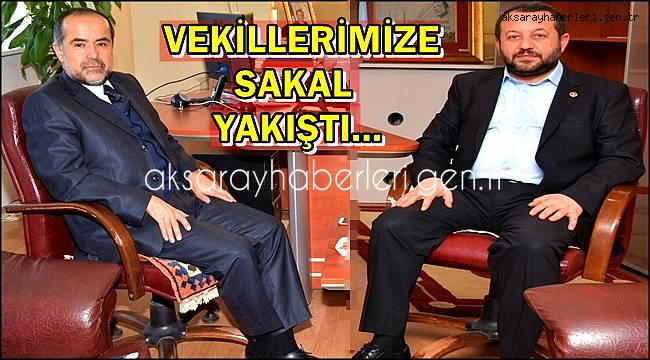 AKSARAY MİLLETVEKİLLERİMİZE SAKAL YAKIŞTI