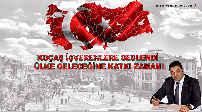 KOÇAŞ’TAN AKSARAY DAKİ İŞVERENLERE ÇAĞRI