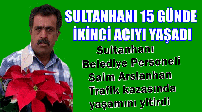 SULTANHANI BELEDİYE PERSONELİ YAŞAM SAVAŞINI KAYBETTİ