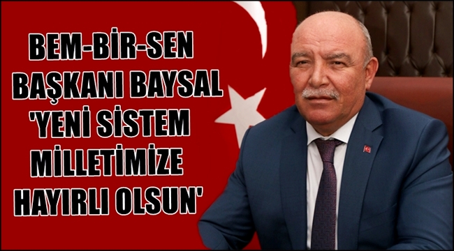 BEM-BİR-SEN AKSARAY İL BAŞKANI SEYFULLAH BAYSAL 'DEMOKRATİK MEŞRUİYET GENİŞLEMİŞTİR'