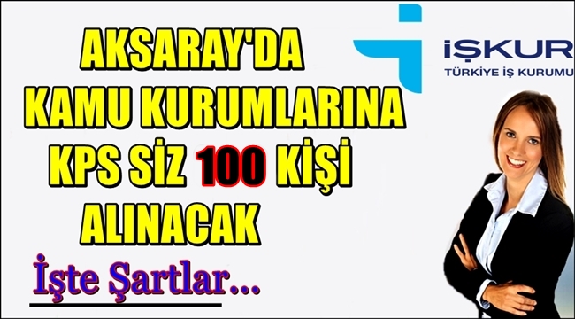 AKSARAY'DA KAMU KURUMLARINA 100 KİŞİ İŞE ALINACAK