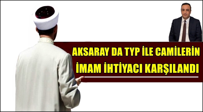AKSARAY DA TYP İLE CAMİLERİN İMAM İHTİYACI KARŞILANDI