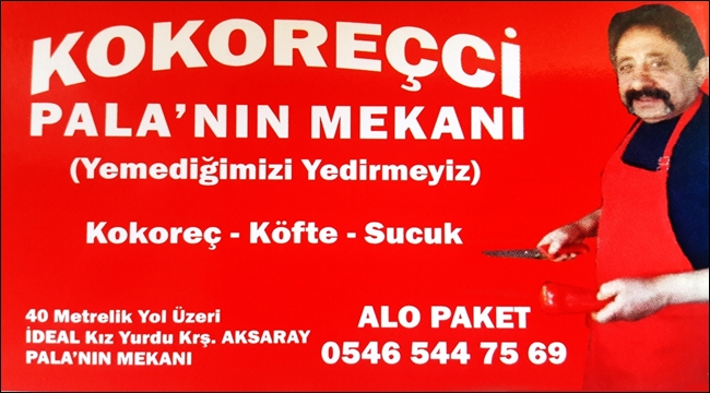 KOKOREÇ İ AKSARAY'A SEVDİREN ADAM PALA'NIN MEKANI NUSRET SARI