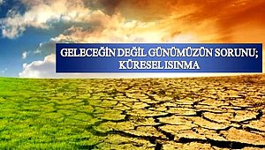 KÜRESEL ISINMA TEHDİDİ YAKLAŞIYOR