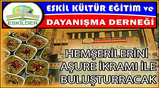 ESKİLLİLER DERNEĞİ AŞURE İKRAMINDA BULUŞTURACAK!