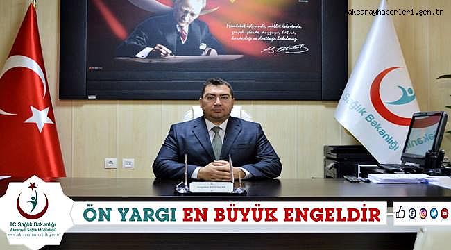 AKSARAY İL SAĞLIK MÜDÜRÜ KILIÇASLAN 'ÖN YARGI EN BÜYÜK ENGELDİR'