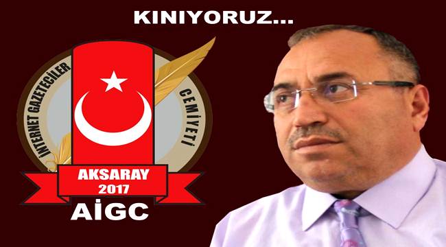 AKSARAY İNTERNET GAZETECİLER CEMİYETİNDEN KINAMA