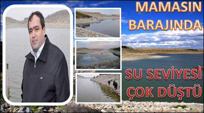 KOÇAK ''MAMASIN BARAJINDA SU SEVİYESİ OLDUKÇA DÜŞÜK''