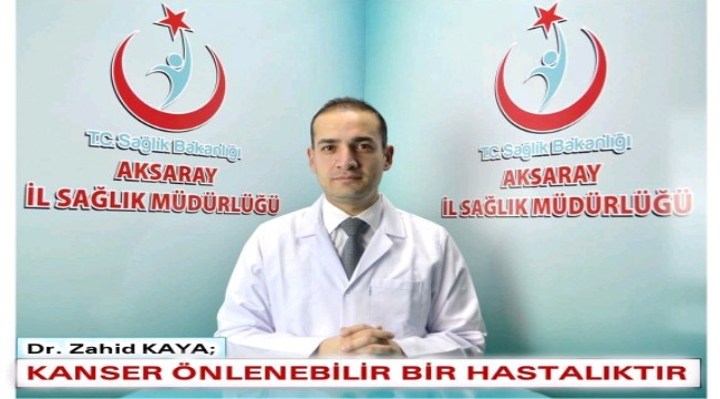 DR. ZAHİT KAYA 'KANSER ÖNLENEBİLİR BİR HASTALIKTIR'