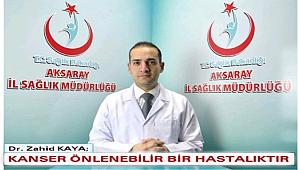 DR. ZAHİT KAYA 'KANSER ÖNLENEBİLİR BİR HASTALIKTIR'