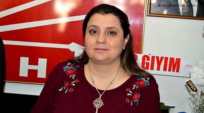 CHP AKSARAY MERKEZ İLÇE BAŞKANI NAZİFE KÜÇÜK'ÜN 8 MART DÜNYA KADINLAR GÜNÜ MESAJI