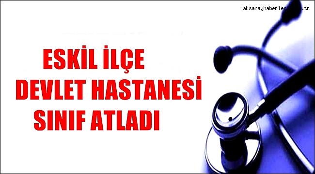 ESKİL DEVLET HASTANESİ SINIF ATLADI