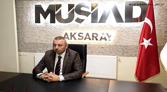 MÜSİAD AKSARAY BAŞKANI DAĞDAŞ "24 HAZİRAN SEÇİMLERİ ÇIKTIĞIMIZ GÜÇLÜ TÜRKİYE YOLUNDA BİR DURAKTI VE BU DURAĞI DA SAĞ SALİM GEÇTİK"