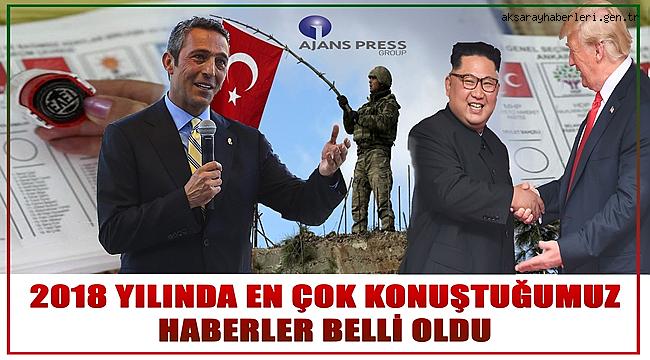 İŞTE AY AY 2018 YILINDA EN ÇOK KONUŞTUĞUMUZ HABERLER