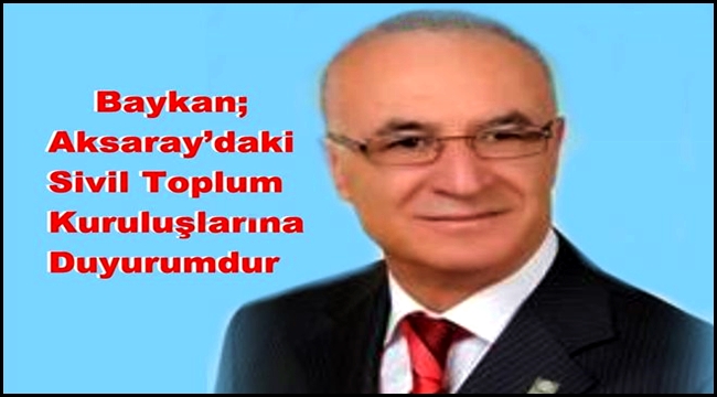 İbrahim Baykan 'Aksaray´da ki Sivil Toplum Kuruluşlarına Duyurum'dur'