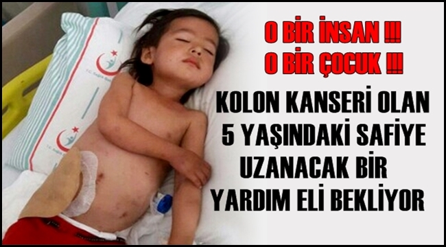 KOLON KANSERİ OLAN 5 YAŞINDAKİ SAFİYE UZANACAK BİR YARDIM ELİ BEKLİYOR