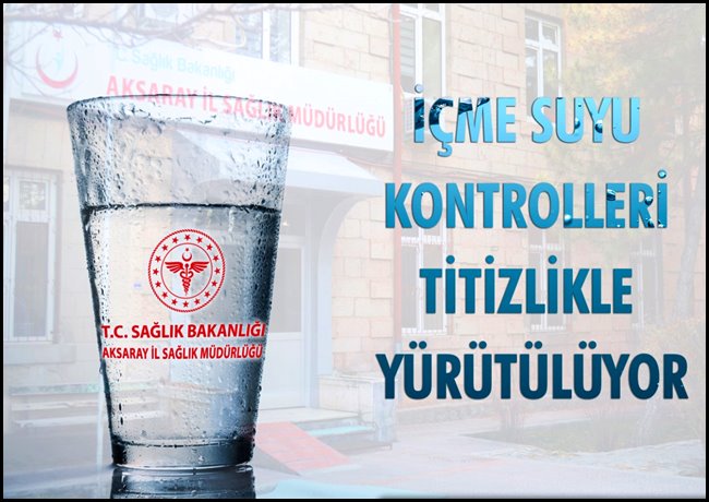 AKSARAY'DA İÇME SUYU KONTROLLERİ TİTİZLİKLE YÜRÜTÜLÜYOR