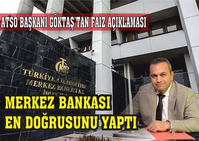 ATSO BAŞKANI GÖKTAŞ'TAN FAİZ İNDİRİMİ AÇIKLAMASI 