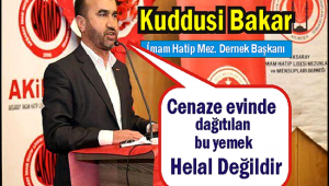 KUDDİSİ BAKAR 'CENAZEDE YEMEK DAĞITMAK HELAL DEĞİL!'