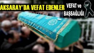 AKSARAY'DA 7 EYLÜL 2019 CUMARTESİ GÜNÜ VEFAT EDENLER