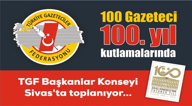 TGF BAŞKANLAR KONSEYİ BİR ASIR ÖNCE KURTULUŞUN TEMELLERİNİN ATILDIĞI SİVAS'TA TOPLANIYOR