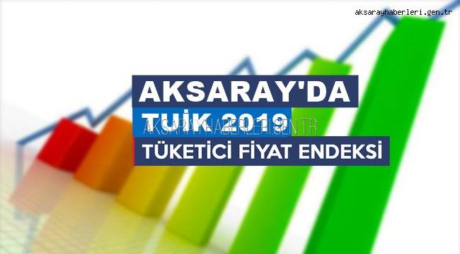 AKSARAY'DA 2019 DA TÜFE YILLIK %12,75 OLDU