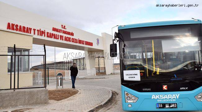 AKSARAY KAPALI VE AÇIK CEZAEVLERİNE OTOBÜS SEFERLERİ BAŞLADI