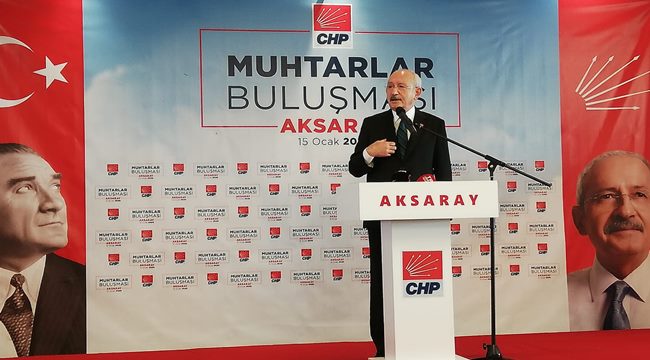 CHP GENEL BAŞKANI KILIÇDAROĞLU AKSARAY''DA MUHTARLARLA BULUŞTU