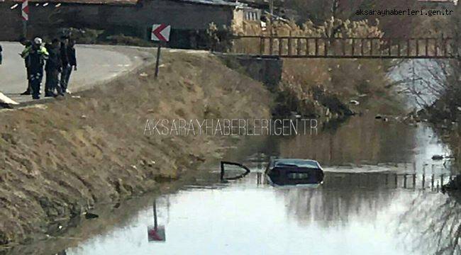 AKSARAY'DA İÇERİSİNDE ANNE VE BEBEĞİ BULUNAN OTOMOBİL SULAMA KANALINA UÇTU