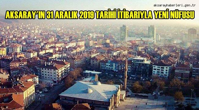 İŞTE AKSARAY'IN 31 ARALIK 2019 TARİHİ İTİBARIYLA YENİ NÜFUSU