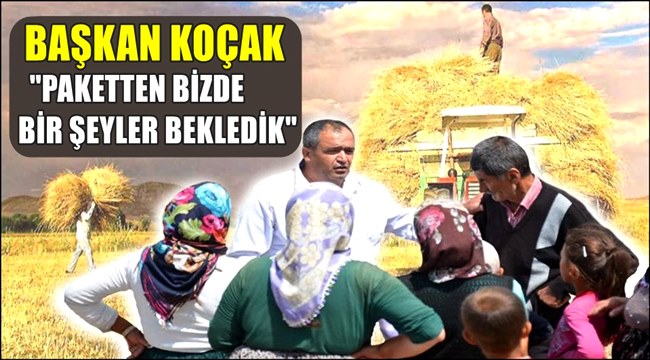 BAŞKAN KOÇAK "PAKETTEN BİZDE BİR ŞEYLER BEKLEDİK" 