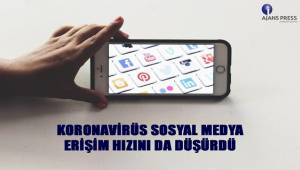 KORONAVİRÜS SOSYAL MEDYA ERİŞİM HIZINI DA DÜŞÜRDÜ 