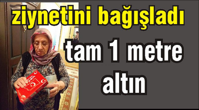 ZİYNET EŞYALARINI BİZ BİZE YETERİZ KAMPANYASINA BAĞIŞLADI,  TAM 1 METRE ALTIN KEMER...